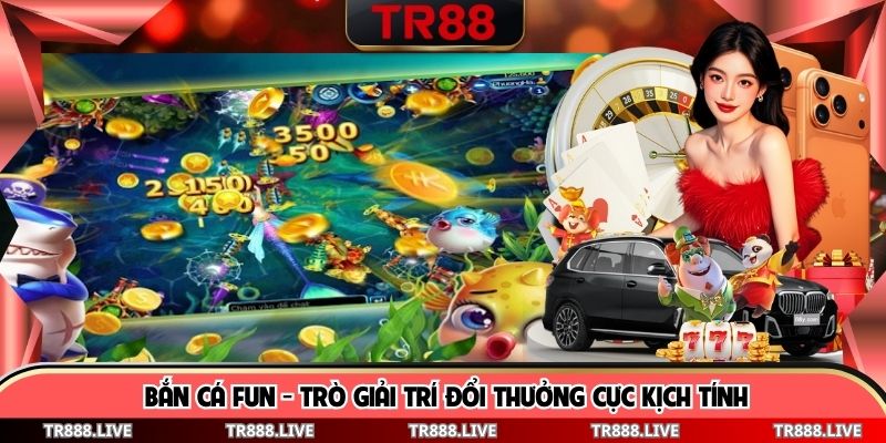 Bắn Cá Fun - Trò Giải Trí Đổi Thưởng Cực Kịch Tính